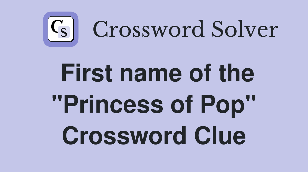 First name of the "Princess of Pop" Crossword Clue Answers